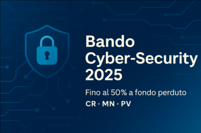 BANDO CYBER-SECURITY 2025: CONTRIBUTO 50% FINO A 5.000 € – DOMANDE DAL 25/08